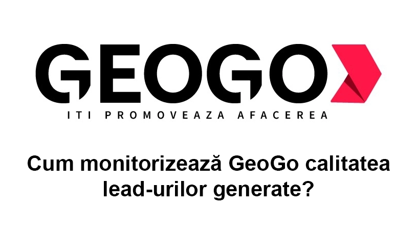 Cum monitorizează GeoGo calitatea lead-urilor generate?